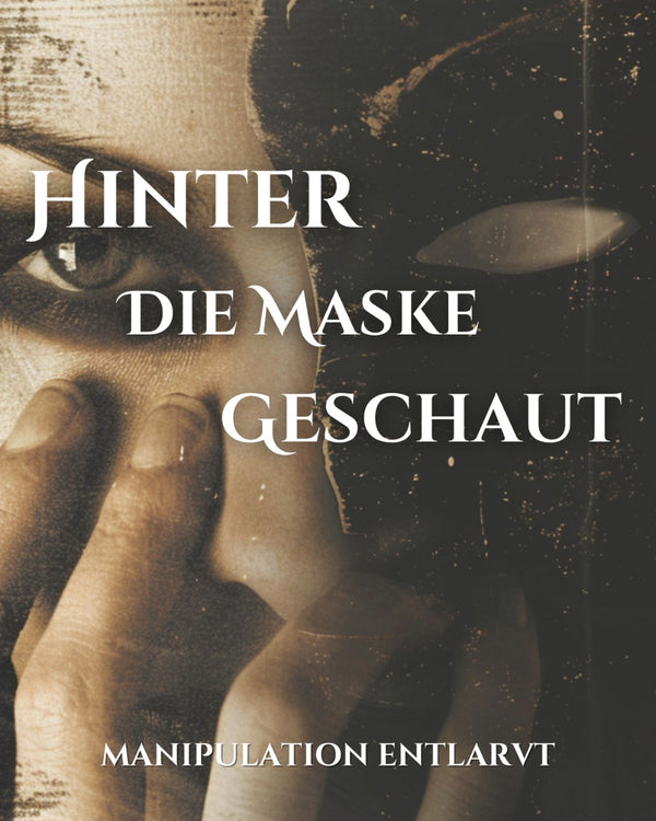 Hinter die Maske geschaut Manipulation entlarvt (E-Book)